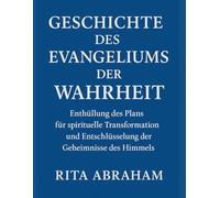 GESCHICHTE DES EVANGELIUMS DER WAHRHEIT:: Enthüllung des Plans für spirituelle Transformation und Entschlüsselung der Geheimnisse des Himmels