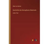 Geschichte des Herzogthums Steiermark: Achter Theil