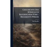 Geschichte Des Königlich Bayerischen 9 Inf.-Regiments Wrede