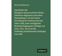 Geschichte des Königlich-hannoverschen Vierten Infanterie-Regiments und seiner Stammkörper, von der ersten Errichtung der Letzteren bis zum Jahre ... Schleswig-holsteinischen Feldzuges von 1848