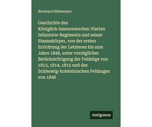 Geschichte des Königlich-hannoverschen Vierten Infanterie-Regiments und seiner Stammkörper, von der ersten Errichtung der Letzteren bis zum Jahre ... Schleswig-holsteinischen Feldzuges von 1848