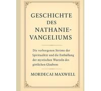 GESCHICHTE DES NATHANIELEVANGELIUMS:: Die verborgenen Ströme der Spiritualität und die Enthüllung der mystischen Wurzeln des göttlichen Glaubens