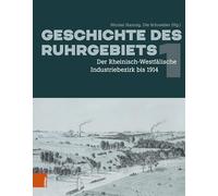 Geschichte Des Ruhrgebiets: Bd. 1: Der Rheinisch-westfalische Industriebezirk Bis 1914: Band 001