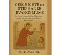 GESCHICHTE DES STEPHANEEVANGELIUMS:: Die Wurzeln des christlichen Martyriums und die geheimen Lehren der frühen Kirchenväter