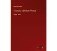 Geschichte des teutschen Volkes: Fünfter Band