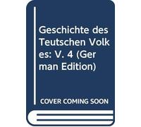 Geschichte des Teutschen Volkes: V. 4 (German Edition)