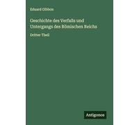 Geschichte des Verfalls und Untergangs des Römischen Reichs: Dritter Theil