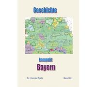 Geschichte kompakt - Bayern: von den unklaren Anfängen bis in unsere Zeit