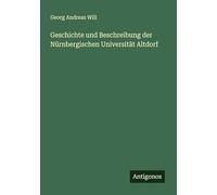 Geschichte und Beschreibung der Nürnbergischen Universität Altdorf