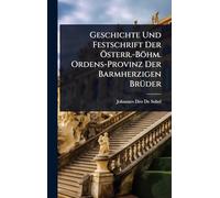 Geschichte Und Festschrift Der Ã-sterr.-Böhm. Ordens-Provinz Der Barmherzigen BrÃ1/4der