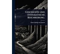 Geschichte und systematische Beschreibung.