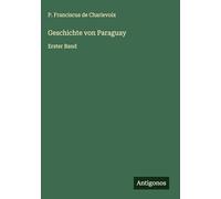 Geschichte von Paraguay: Erster Band