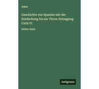 Geschichte von Spanien seit der Entdeckung bis zur Thron-Entsagung Carls IV.: Dritter Band