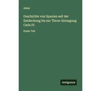 Geschichte von Spanien seit der Entdeckung bis zur Thron-Entsagung Carls IV.: Erster Teil