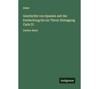Geschichte von Spanien seit der Entdeckung bis zur Thron-Entsagung Carls IV.: Zweiter Band