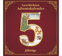 Geschichten Adventskalender für 5 -Jährige: 24 kurze Reimgeschichten - kuschelig, warm und perfekt für die Adventstage