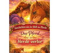 Geschichten aus der Welt der Pferde: Das Pferd, das seine Herde verlor - Pferdegeschichte ab 10 Jahre: 7