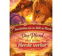 Geschichten aus der Welt der Pferde: Das Pferd, das seine Herde verlor - Pferdegeschichte ab 10 Jahre: 7