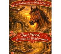 Geschichten aus der Welt der Pferde: Das Pferd, das sich im Wald verirrte - Pferdegeschichte ab 10 Jahre: 9