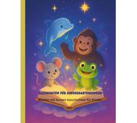 Geschichten für Kindergartenkinder: Bücher mit kurzen Geschichten für Kinder