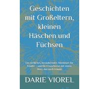 Geschichten mit Großeltern, kleinen Häschen und Füchsen: Ein zärtliches, bezauberndes Abenteuer für Kinder - und für Erwachsene mit einem Herz, das noch träumt