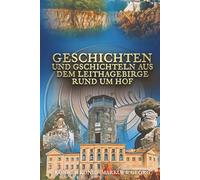 Geschichten und Gschichteln aus dem Leithagebirge rund um Hof: Geschichten, Legenden und Sagen von Kriegen, Schmugglern, Räubern, Mördern, Wilderern, ... Leithalandes und Neusiedler Sees