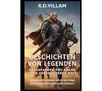 Geschichten von Legenden: Kreuzfahrer und Khane einer zerbrochenen Welt: Die größten Generäle, Imperiumsgründer und legendären Eroberer der Geschichte