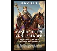 Geschichten von Legenden: Kriegskönige des Dunklen Zeitalters: 20 Geschichten aus erster Hand über antike Generäle, Reichsgründer und legendäre Eroberer der Geschichte