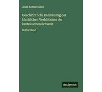 Geschichtliche Darstellung der kirchlichen Verhältnisse der katholischen Schweiz: Dritter Band