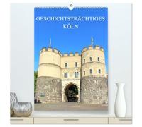 Geschichtsträchtiges Köln (hochwertiger Premium Wandkalender 2026 DIN A2 hoch), Kunstdruck in Hochglanz: Eine Führung zu den eindrucksvollsten historischen Bauten der Domstadt Köln.