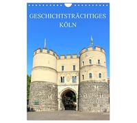 Geschichtsträchtiges Köln (Wandkalender 2026 DIN A4 hoch), CALVENDO Monatskalender: Eine Führung zu den eindrucksvollsten historischen Bauten der Domstadt Köln.