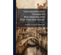 Geschiedenis Der Heeren En Beschrijving Der Stad Van Der Goude