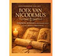 Geschiedenis van het Boek van Nicodemus: Oorsprong, betekenis en overtuigingen van het vroege christendom