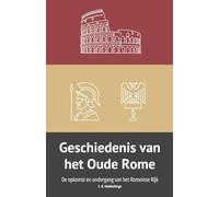 Geschiedenis van het Oude Rome: De opkomst en ondergang van het Romeinse Rijk