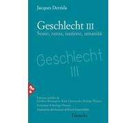 Geschlecht III. Sesso, razza, nazione, umanità - Derrida Jacques