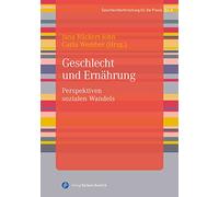 Geschlecht und Ernährung: Perspektiven sozialen Wandels (Geschlechterforschung für die Praxis): 6