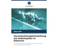 Geschlechtergleichstellung am Arbeitsplatz in Albanien: Eine Analyse aus der Perspektive der Rolle und des Einflusses rechtlicher Faktoren