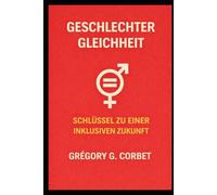 Geschlechtergleichstellung: Der Schlüssel zu einer inklusiven Zukunft