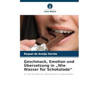 Geschmack, Emotion und Übersetzung in "Wie Wasser für Schokolade": Ein Fest der Gerüche, Geschmäcker und Buchstaben