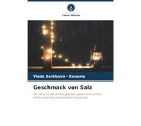 Geschmack von Salz: Ein Versuch der philologischen, gastronomischen, folkloristischen und sozialen Forschung
