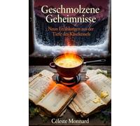 Geschmolzene Geheimnisse: Neun Erzählungen aus der Tiefe des Käsekessels