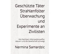 Geschützte Täter Strahlenfolter Überwachung und Experimente an Zivilisten: Wie Nachbarn Mikrowellenwaffen steuern und die Gesellschaft schweigt