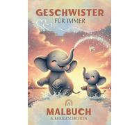 Geschwister für immer - Ein zauberhaftes Ausmalbuch für Kinder und Familie: 30+ wunderschöne Ausmalbilder & herzerwärmende Geschichten für Geschwister