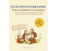 Geschwisterbande - Wir gehören zusammen: Geschwisterbuch über kleine Streits, große Gefühle und das Glück, einander zu haben. Mit Elterntipps und Geschwisterspielen. Inkl. Hörbuch