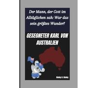 GESEGNETER KARL VON AUSTRALIEN: Der Mann, der Gott im Alltäglichen sah: War das sein größtes Wunder?