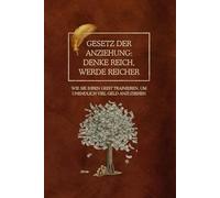 Gesetz der Anziehung: Denke reich, werde reicher: Wie Sie Ihren Geist trainieren, um unendlich viel Geld anzuziehen