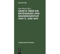 Gesetz Über Die Enteignung Von Grundeigentum Vom 11. Juni 187 (Copertina rigida)