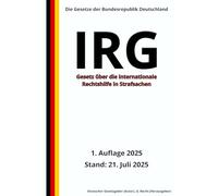 Gesetz über die internationale Rechtshilfe in Strafsachen - IRG, 1. Auflage 2025: Die Gesetze der Bundesrepublik Deutschland