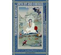 Geshe Jampa Tegchok Transforming Adversity into Joy and Courage (Tascabile)