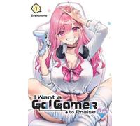 Geshumaro Ivo Marques Ko Rans I Want a Gal Gamer to Praise Me, Vol. (Tascabile)